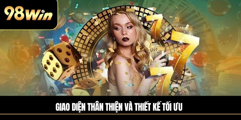 Giao diện thân thiện và thiết kế tối ưu