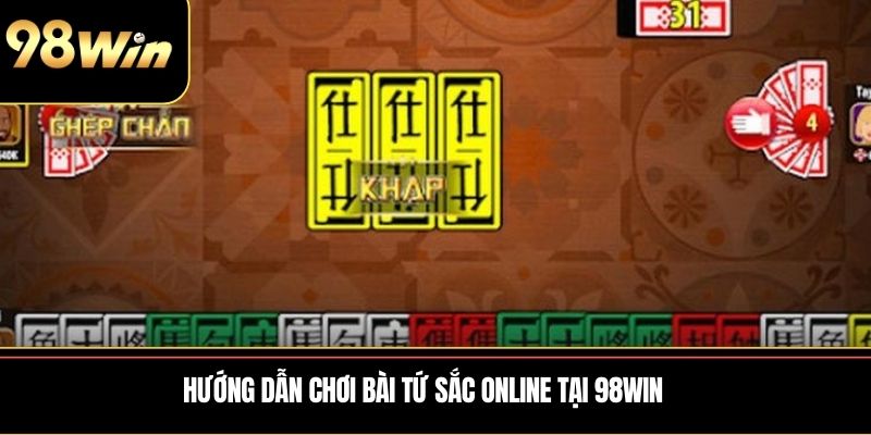Hướng dẫn chơi bài tứ sắc online tại 98WIN 