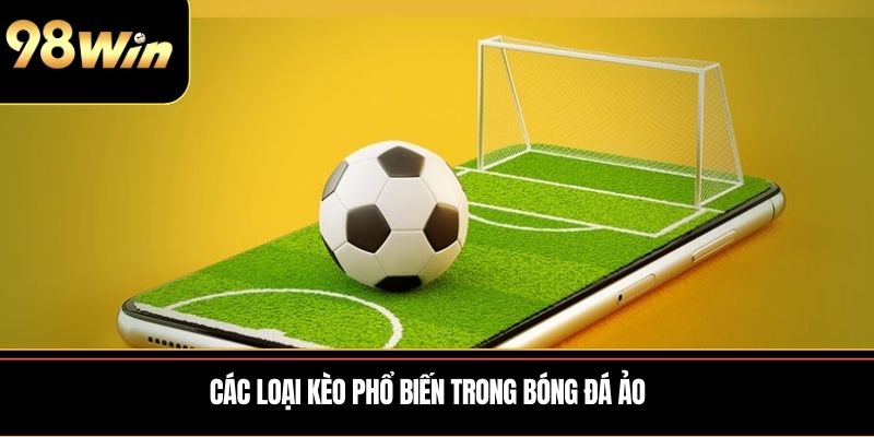 Các loại kèo phổ biến trong bóng đá ảo