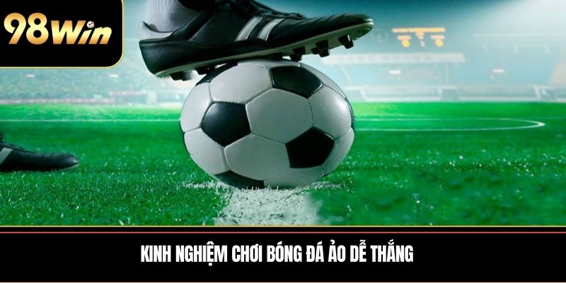 Kinh nghiệm chơi bóng đá ảo dễ thắng