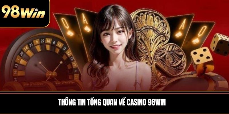 Thông tin tổng quan về Casino 98WIN