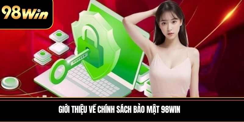 Giới thiệu về chính sách bảo mật 98WIN