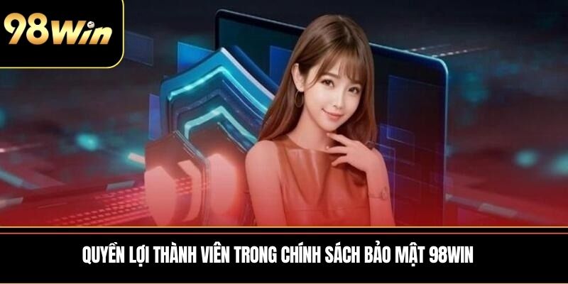 Quyền lợi thành viên trong Chính sách bảo mật 98WIN