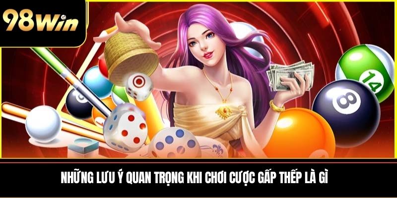 Những lưu ý quan trọng khi chơi cược gấp thếp là gì