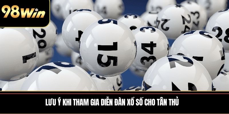 Lưu ý khi tham gia diễn đàn xổ số cho tân thủ