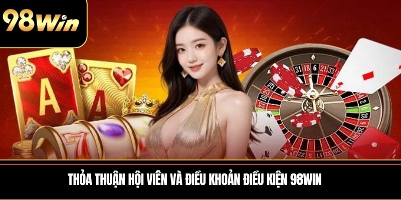 Thỏa thuận hội viên và điều khoản điều kiện 98WIN