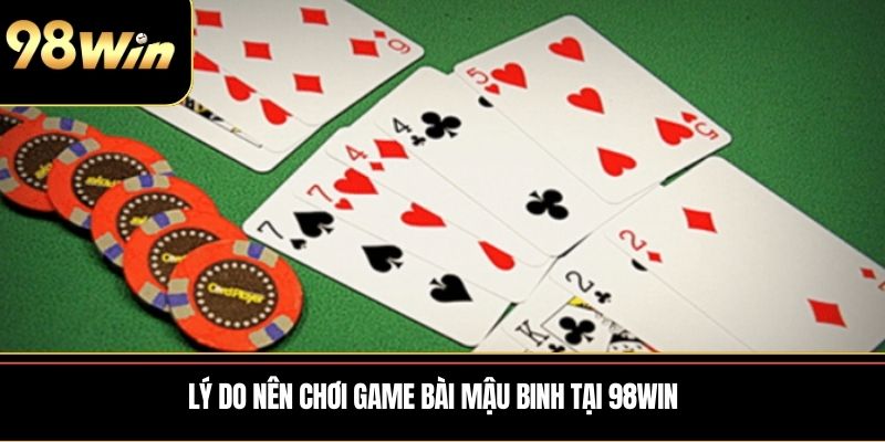 Lý do nên chơi game bài mậu binh tại 98win