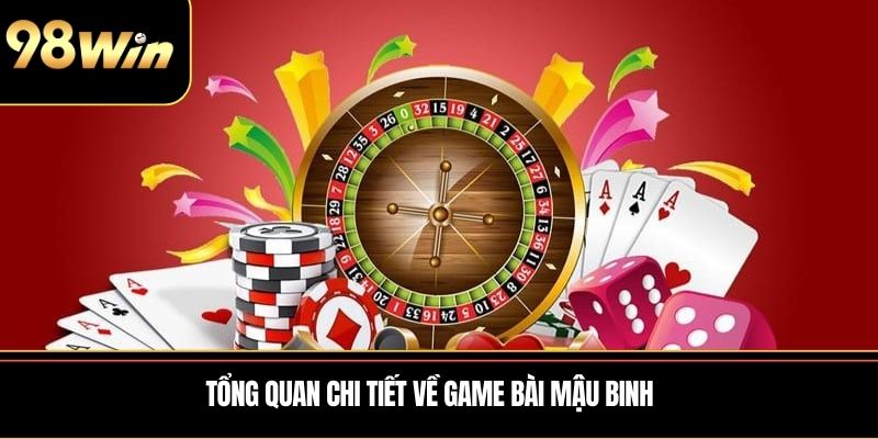 Tổng quan chi tiết về Game bài Mậu Binh