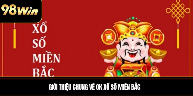 Giới thiệu chung về Ok xổ số miền Bắc