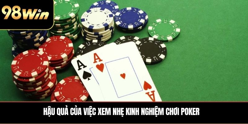 Hậu quả của việc xem nhẹ kinh nghiệm chơi poker