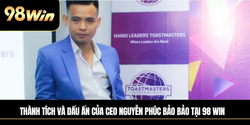 Thành tích và dấu ấn của CEO Nguyễn Phúc Bảo Bảo tại 98 WIN