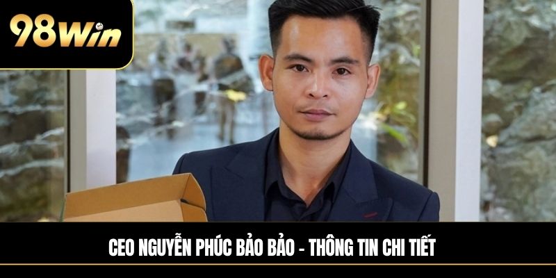 CEO Nguyễn Phúc Bảo - Thông tin chi tiết