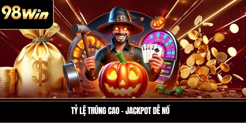 Tỷ lệ trúng cao – Jackpot dễ nổ