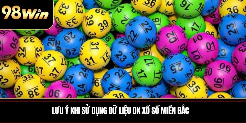Lưu ý khi sử dụng dữ liệu Ok xổ số miền Bắc
