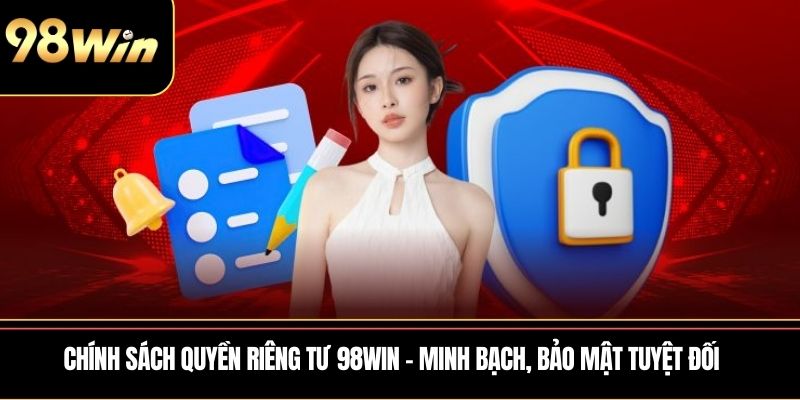Chính sách quyền riêng tư 98WIN – Minh bạch, bảo mật tuyệt đối