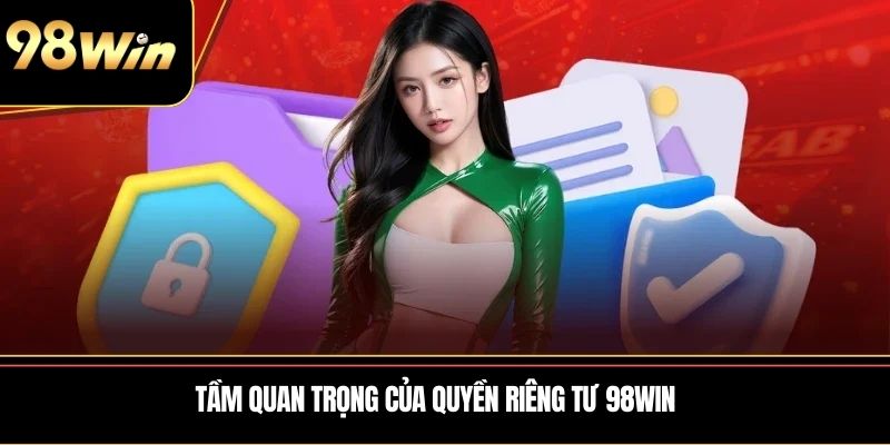 Tầm quan trọng của Quyền riêng tư 98WIN