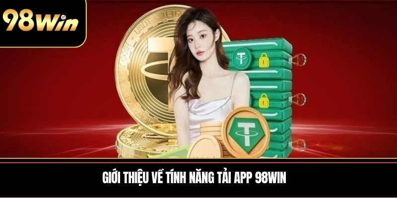 Giới thiệu về tính năng tải app 98WIN