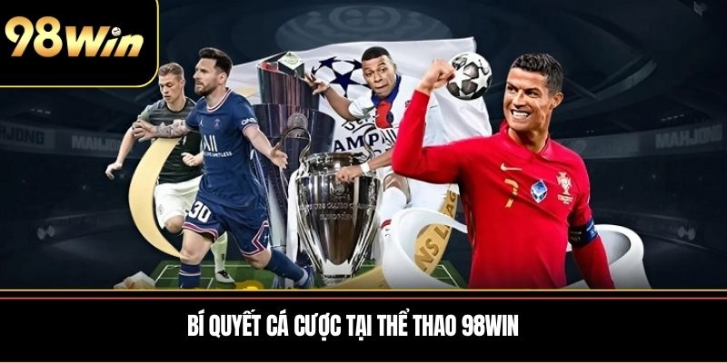 Bí quyết cá cược tại Thể Thao 98WIN
