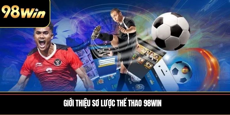 Giới thiệu sơ lược thể thao 98WIN