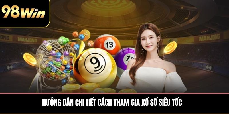 Hướng dẫn chi tiết cách tham gia Xổ số siêu tốc