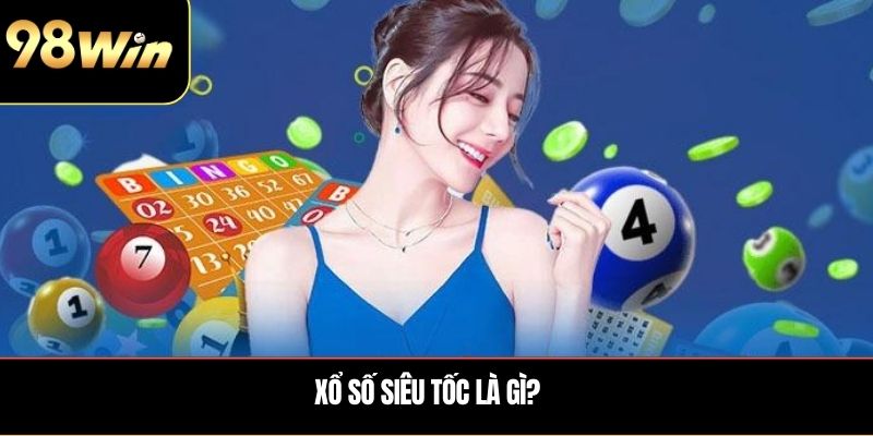 Xổ số siêu tốc là gì?
